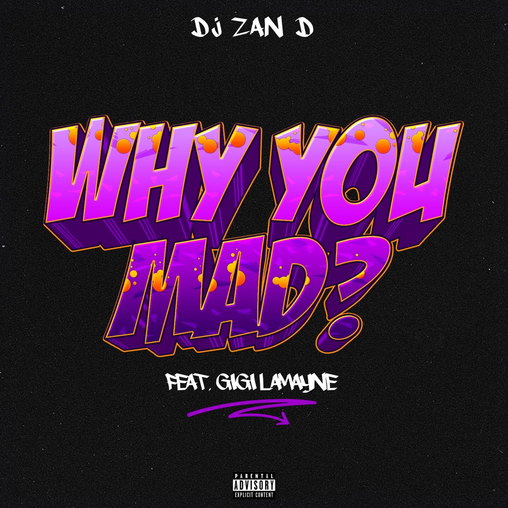 DJ Zan D – Why You Mad ft. Gigi Lamayne