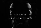 A-Reece – ridiculouS ft. Jay Jody, BLUE TAPE