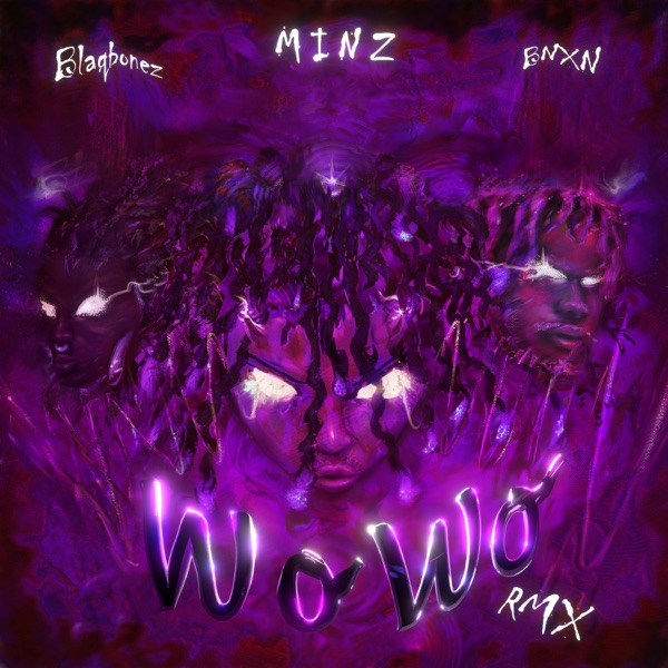 Minz - WO WO (Remix) Ft. BNXN fka Buju, Blaqbonez