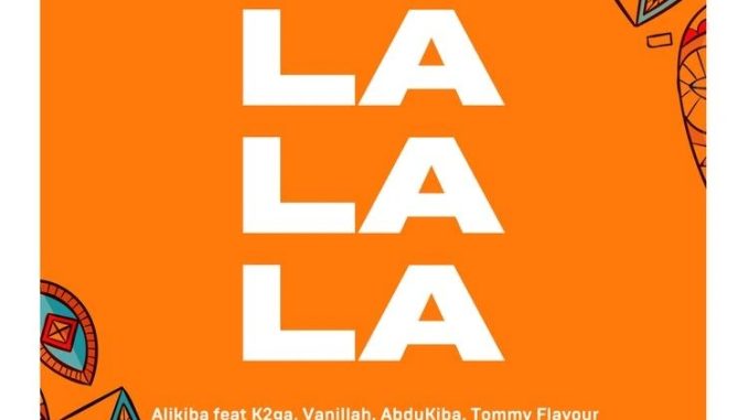 Alikiba - La La La Ft. K2ga, Abdukiba, Vanillah & Tommy Flavour